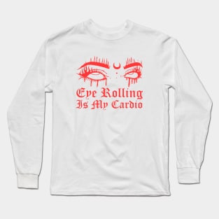 Eye Rolling is My Cardio Long Sleeve T-Shirt